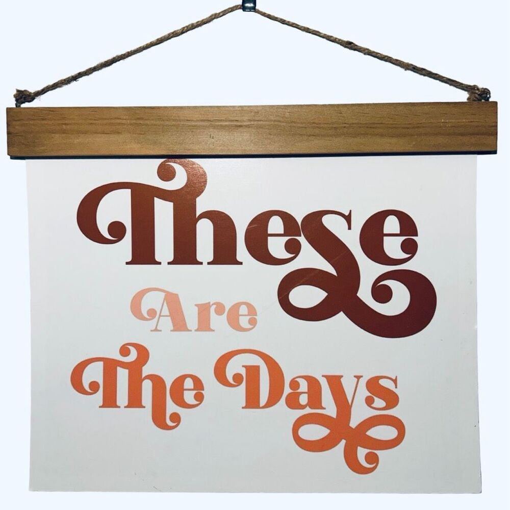 These Are The Days Wall Art